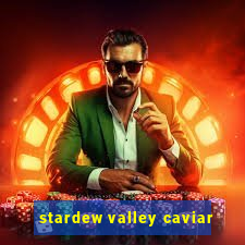 stardew valley caviar